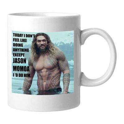 I would do mug - Jason Momoa - Aquaman - Khal Drogo