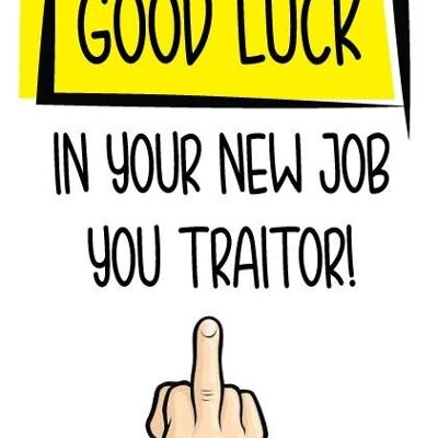 6 x Good Luck Cards - You traitor - New Job & Leaving Card - N17