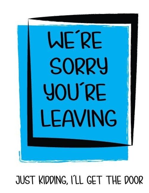 6 x Leaving Cards - We're sorry your leaving - just kidding I will get the door - New Job & Leaving Card - N15