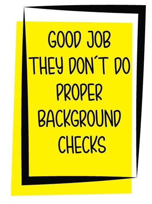 6 x New Job Cards - Good Job They Don't Do Proper Background Checks - New Job & Leaving Card - N12