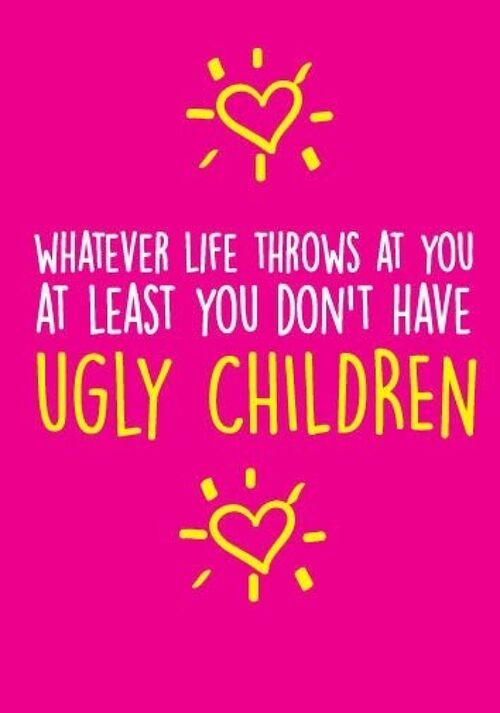 6 x Greeting Cards - Whatever life throws at you at least you don't have ugly children - Birthday Cards - BC23