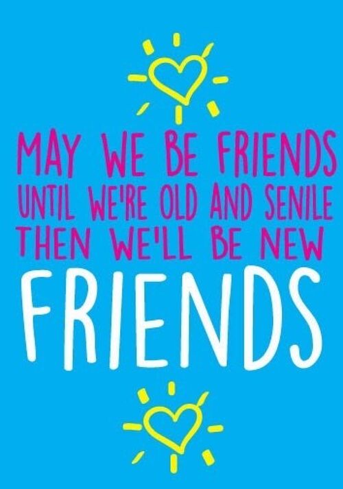 6 x Greeting Cards - May we be friends until we're old and senile. Then we'll be new friends - Birthday Cards - BC19