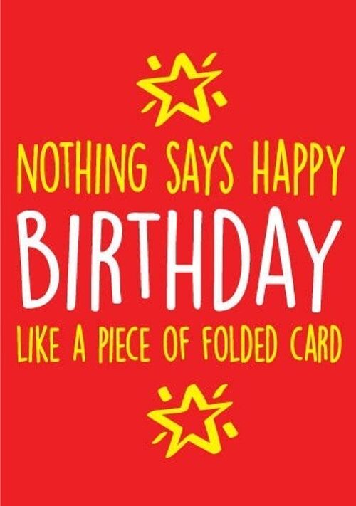 6 x Birthday Cards - Nothing says happy Birthday like a piece of folded card - Birthday Card - BC12