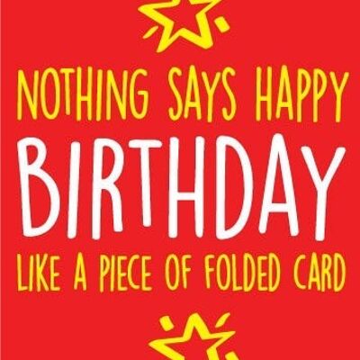 6 x Birthday Cards - Nothing says happy Birthday like a piece of folded card - Birthday Card - BC12