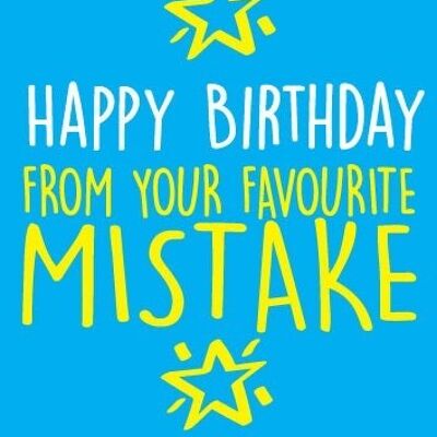 6 x Birthday Cards - Happy Birthday from your favourite mistake - Birthday Card - BC10