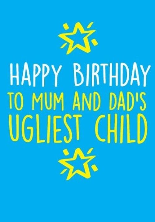 6 x Birthday Cards - Happy Birthday to Mum and Dad's ugliest child    BC6