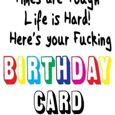 6 carte di compleanno maleducate - I tempi sono difficili La vita è dura! Ecco il tuo fottuto compleanno - FUN24