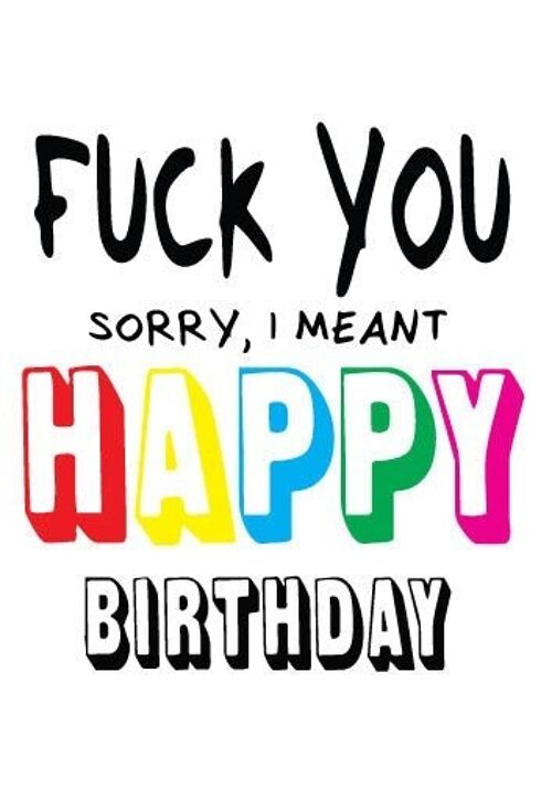 6 x Birthday Rude Cards - Fuck you, I meant Happy Birthday - FUN23
