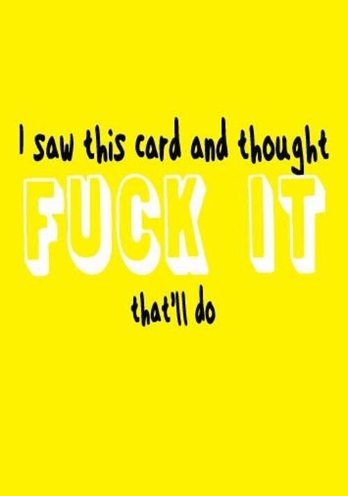 6 x Rude Cards - I saw this card and thought fuck it that'll do - FUN06