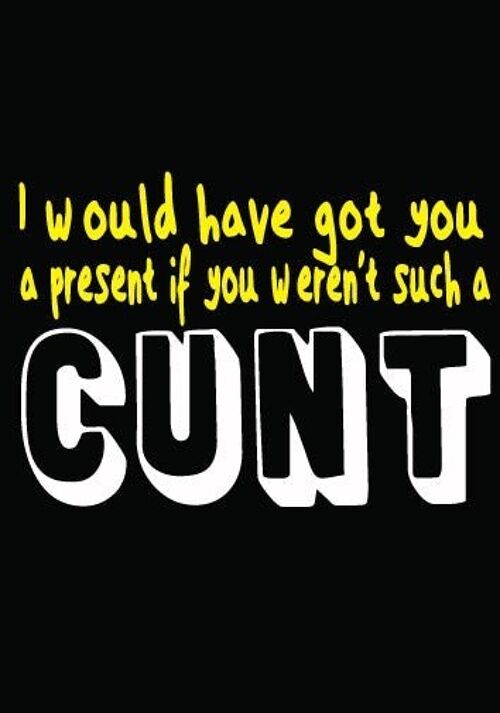 6 x Rude Cards - I would have got you a present if you weren't such a cunt - FUN04