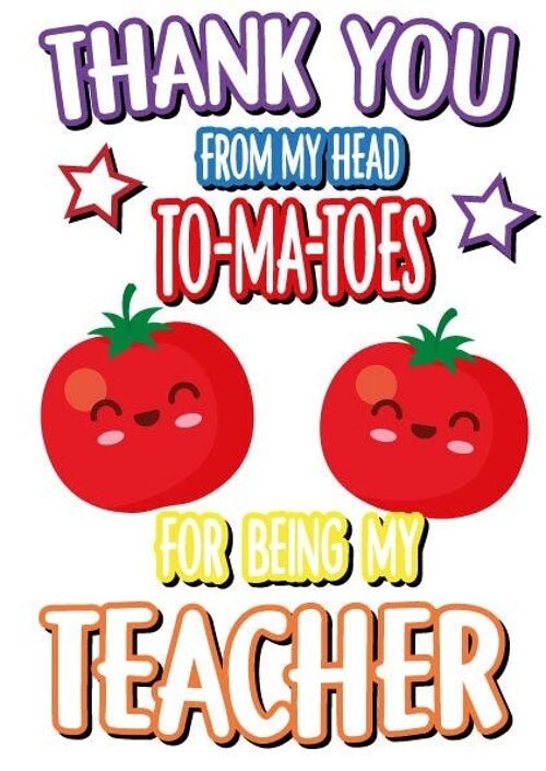 6 x Teacher Cards - Thank you from my head to-ma-toes for being the best teacher - K25