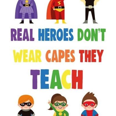 6 x Teacher Cards - Real heroes don't wear capes they teach - K21