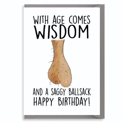 6 x Rude Cards - With age comes wisdom and a saggy b*llsack Birthday Card - C369