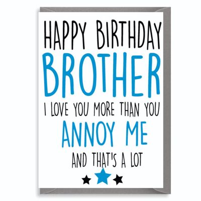 6 x Birthday Cards - Brother - Annoy me - C209