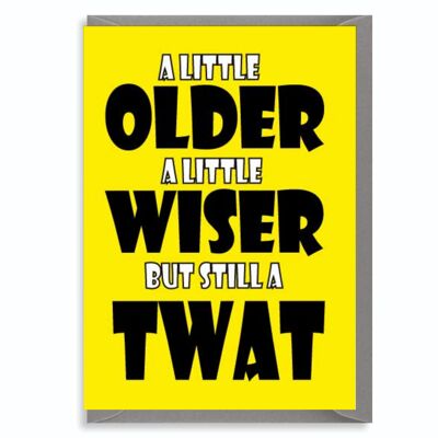 6 x Funny Rude Sweary Joke Geburtstagskarte für Ihn, Bruder, Freund – Older Wiser But Still A Twat- C70