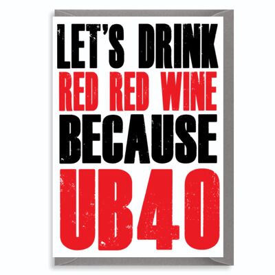 6 x Geburtstagskarte zum 40. Geburtstag, vierzig – für Weinliebhaber, UB40, Musikliebhaber – Wortspielkarte – Schwester, Freund, Bruder – Let’s Drink Red Wine UB40 – C44