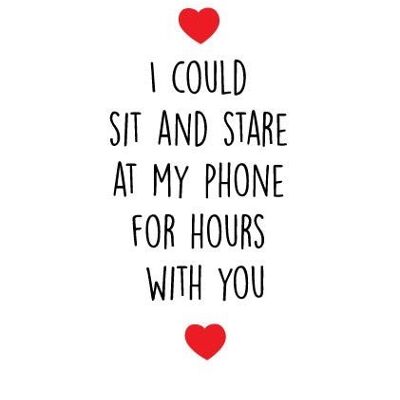6 x Anniversary Cards - I could sit and stare at my phone in blissful silence for hours with you - A55