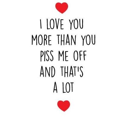 6 x Anniversary Cards - I love you more than you piss me off and that's a lot - A46