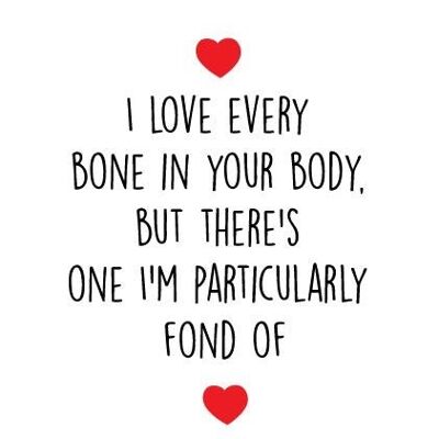 6 x Anniversary Cards - I love every bone in your body, but there's one I'm particularly fond of - A45