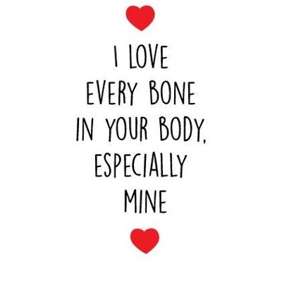6 x Anniversary Cards - I love every bone in your body, especially mine - A44