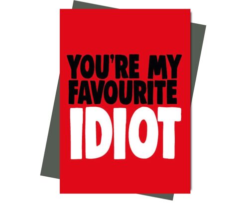 You're my favourite idiot - Valentine Card  - V208