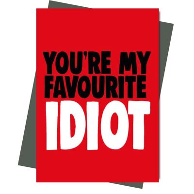 You're my favourite idiot - Valentine Card  - V208