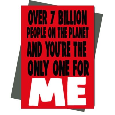 Valentine Card Oltre 7 miliardi di persone sul pianeta e tu sei l'unico per me v207