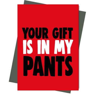 Your gift is in my pants - Valentine Card - V206
