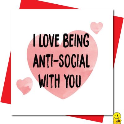 I love being anti social with you - Valentine Card - V107