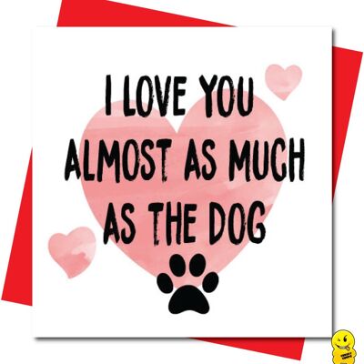 Ti amo quasi quanto il cane - Valentine Card - V102