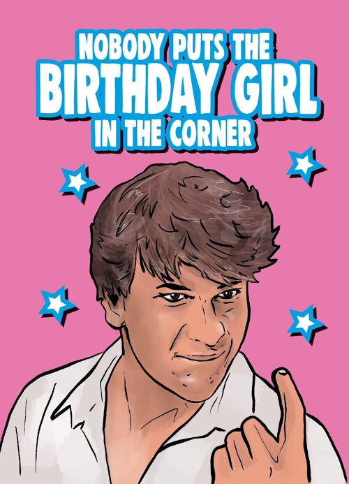 6 x Birthday Cards - Patrick Swayze - Dirty Dancing Birthday Card - Nobody puts the birthday girl in the corner - IN147