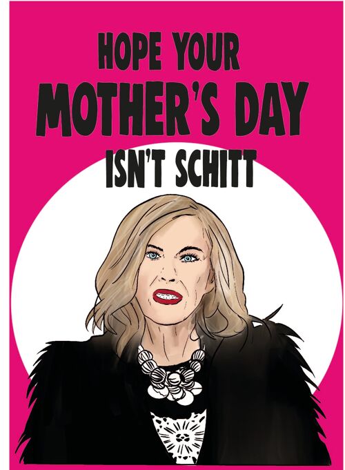 Schitt's creek - Moira - Hope your Mother's day isn't schitt - Mothers Day Card - M82