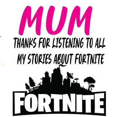 Mum thanks for listening to all my stories about fortnite - Mothers Day Card - M61