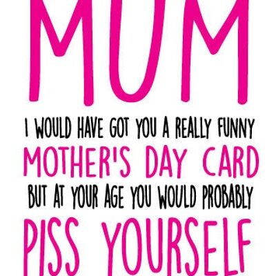 Mama, ich hätte dir eine richtig lustige Muttertagskarte besorgt, aber in deinem Alter wirst du dich wahrscheinlich selbst anpissen - Muttertagskarte - M2