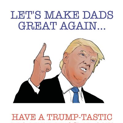 6 x Fathers Day Cards - Donald trump -  Let's make dads great again - F103