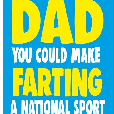 6 x Fathers Day Cards - Dad you could make farting a national sport - F96