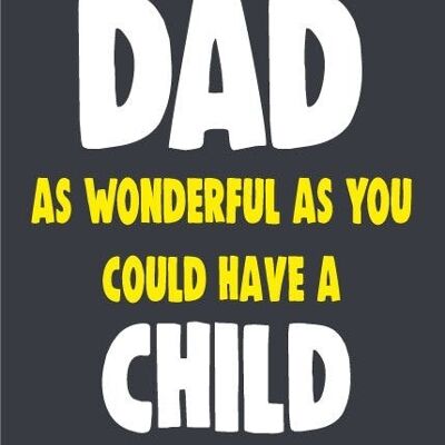 6 x Fathers Day Cards - Only a dad as wonderful as you could have a child as wonderful as me - F72