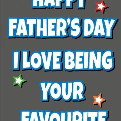 6 x Fathers Day Cards - Happy Fathers day i love being your favourite - F63