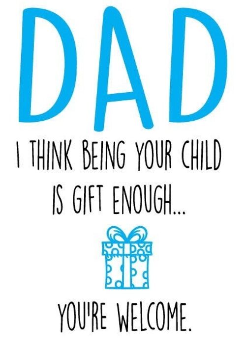 6 x Fathers Day Cards - I think being your child is gift enough - F26