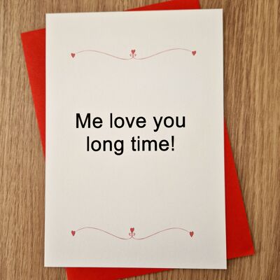 Funny Valentine's Day Card - Me love you long time
