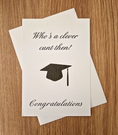 Funny Rude Graduation Card - Congratulations Card - Who's a clever c*nt then