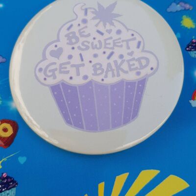 Distintivo per pulsante Be Sweet Get Baked