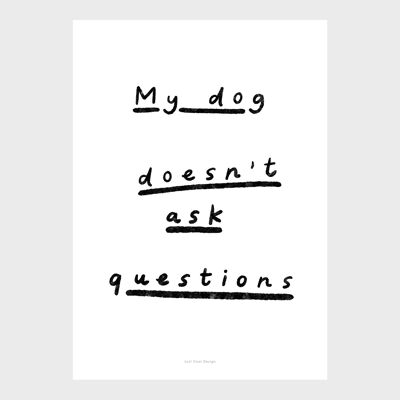 A5 Quote Wall Art Print - My dog doesn't ask questions