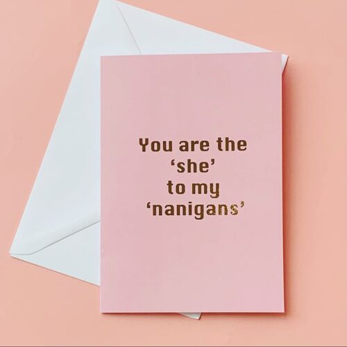 'She' to my 'Nanigans' Greeting Card