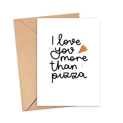 I Love You More Than Pizza Greeting Card , A5