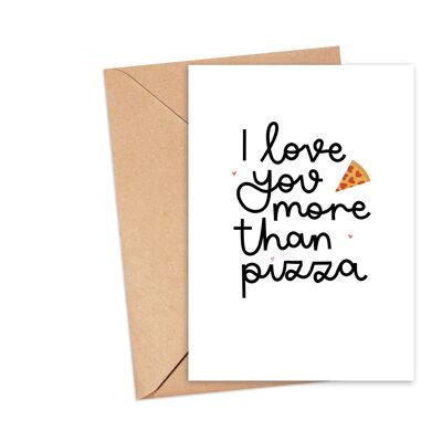 I Love You More Than Pizza Greeting Card , A5
