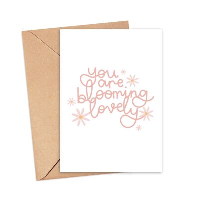 You Are Blooming Lovely Greeting Card , A5
