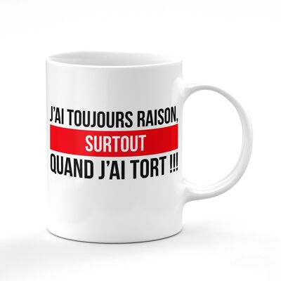 Mug J'ai toujours raison surtout quand j'ai tort