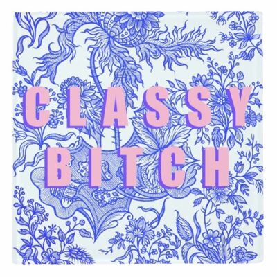 Coasters - CLASSY BITCH BY ELOISE DAVEY