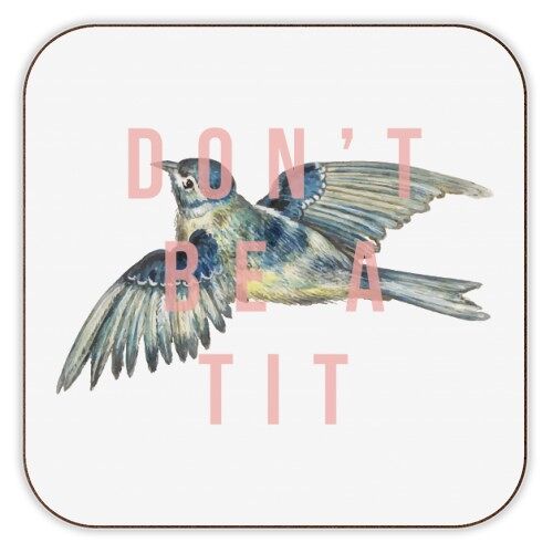 Coasters, Don't Be a Tit by the 13 Prints